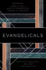 Evangelicals: Who They Have Been, Are Now, and Could Be