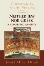 Neither Jew Nor Greek: A Contested Identity (Christianity in the Making, Volume 3)