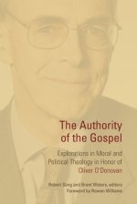 Authority of the Gospel: Explorations in Moral and Political Theology in Honor of Oliver O'Donovan