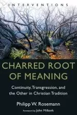 Charred Root of Meaning: Continuity, Transgression, and the Other in Christian Tradition