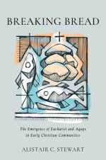 Breaking Bread: The Emergence of Eucharist and Agape in Early Christian Communities