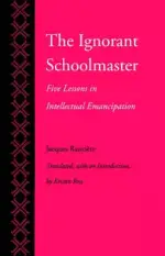 The Ignorant Schoolmaster: Five Lessons in Intellectual Emancipation