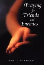 Praying for Friends and Enemies: Intercessory Prayer