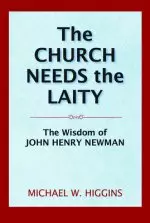 The Church Needs the Laity: The Wisdom of John Henry Newman