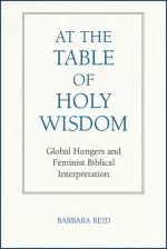 At the Table of Holy Wisdom: Global Hungers and Feminist Biblical Interpretation