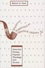 Whatever Happened to Sherlock Holmes?: Detective Fiction, Popular Theology, and Society