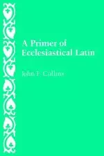 A Primer of Ecclesiastical Latin