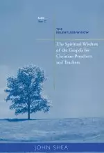 The Spiritual Wisdom of the Gospels for Christian Preachers and Teachers Year C