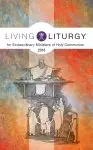 Living Liturgy(Tm) for Extraordinary Ministers of Holy Communion