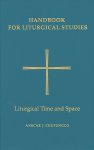 Handbook for Liturgical Studies Liturgical Time and Space