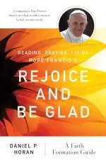 Reading, Praying, Living Pope Francis's Rejoice and Be Glad: A Faith Formation Guide