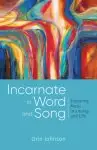 Incarnate in Word and Song: Exploring Music in Liturgy and Life