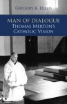 Man of Dialogue: Thomas Merton's Catholic Vision