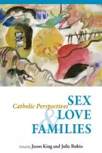 Sex, Love, and Families: Catholic Perspectives