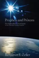 Prophets and Protons: New Religious Movements and Science in Late Twentieth-Century America