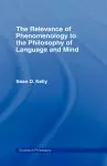 The Relevance of Phenomenology to the Philosophy of Language and Mind