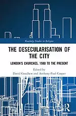 The Desecularisation of the City: London's Churches, 1980 to the Present