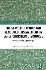 The Slave Metaphor and Enslaved Gendered Bodies in Early Christian Discourse