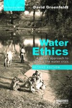 Water Ethics: A Values Approach to Solving the Water Crisis