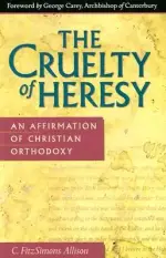 The Cruelty of Heresy: An Affirmation of Christian Orthodoxy