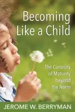 Becoming Like a Child: The Curiosity of Maturity Beyond the Norm