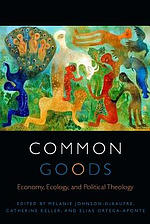 Common Goods: Economy, Ecology, and Political Theology