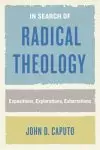 In Search of Radical Theology: Expositions, Explorations, Exhortations