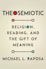 Theosemiotic: Religion, Reading, and the Gift of Meaning