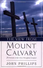 The View from Mt. Calvary: 24 Portraits of the Cross Throughout Scripture  