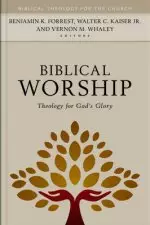 Biblical Worship: Theology for God's Glory