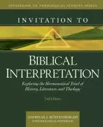 Invitation to Biblical Interpretation: Exploring the Hermeneutical Triad of History, Literature, and Theology