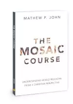 The Mosaic Course: Understanding World Religions from a Christian Perspective