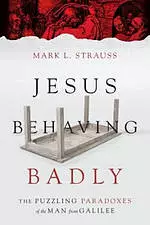 Jesus Behaving Badly