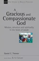 A Gracious and Compassionate God: Mission, Salvation and Spirituality in the Book of Jonah Volume 26