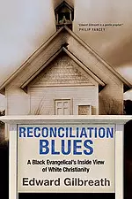 Reconciliation Blues: A Black Evangelical's Inside View of White Christianity