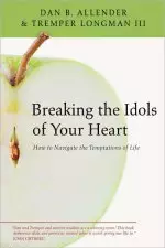 Breaking The Idols Of Your Heart