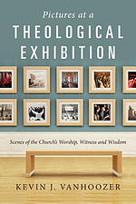 Pictures at a Theological Exhibition: Scenes of the Church's Worship, Witness and Wisdom