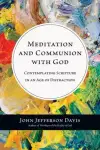 Meditation and Communion with God: Contemplating Scripture in an Age of Distraction