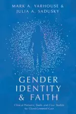 Gender Identity and Faith: Clinical Postures, Tools, and Case Studies for Client-Centered Care