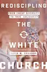 Rediscipling the White Church: From Cheap Diversity to True Solidarity