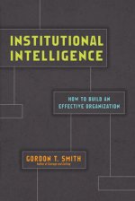 Institutional Intelligence: How to Build an Effective Organization