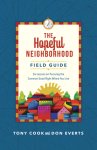 The Hopeful Neighborhood Field Guide: Six Sessions on Pursuing the Common Good Right Where You Live