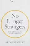 No Longer Strangers: Finding Belonging in a World of Alienation