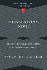 Chrysostom's Devil: Demons, the Will, and Virtue in Patristic Soteriology