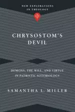 Chrysostom's Devil: Demons, the Will, and Virtue in Patristic Soteriology