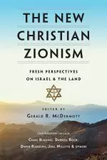 The New Christian Zionism: Fresh Perspectives on Israel and the Land