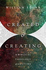 Created and Creating: A Biblical Theology of Culture