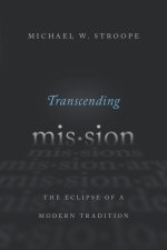 Transcending Mission: The Eclipse of a Modern Tradition