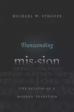 Transcending Mission: The Eclipse of a Modern Tradition