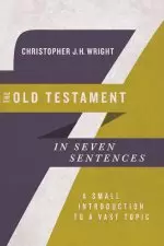 The Old Testament in Seven Sentences: A Small Introduction to a Vast Topic